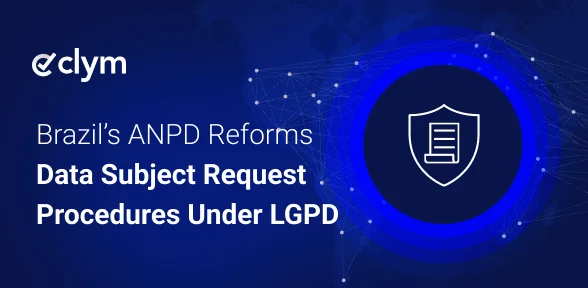 Brazil’s ANPD reforms data subject request procedures under LGPD